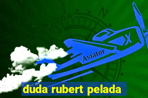 duda rubert pelada